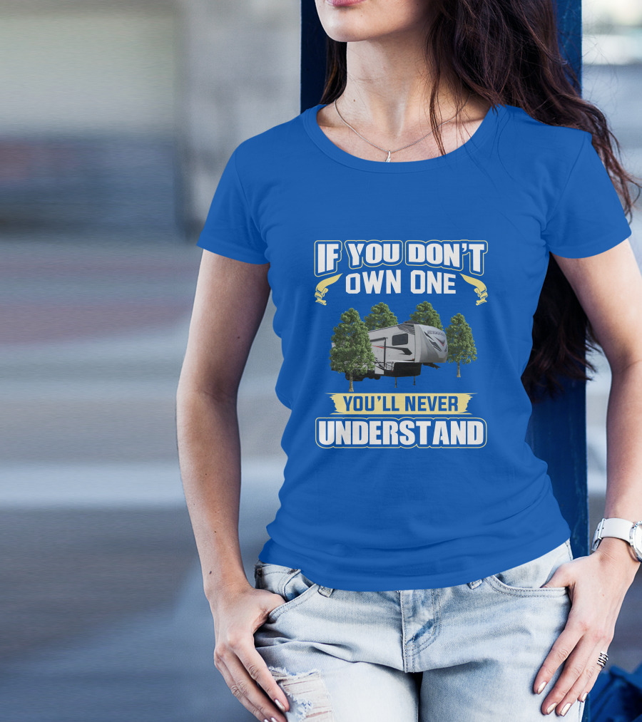 If You Don't Own One You'll Never Understand Camping Trailer Forest Scene T-Shirt