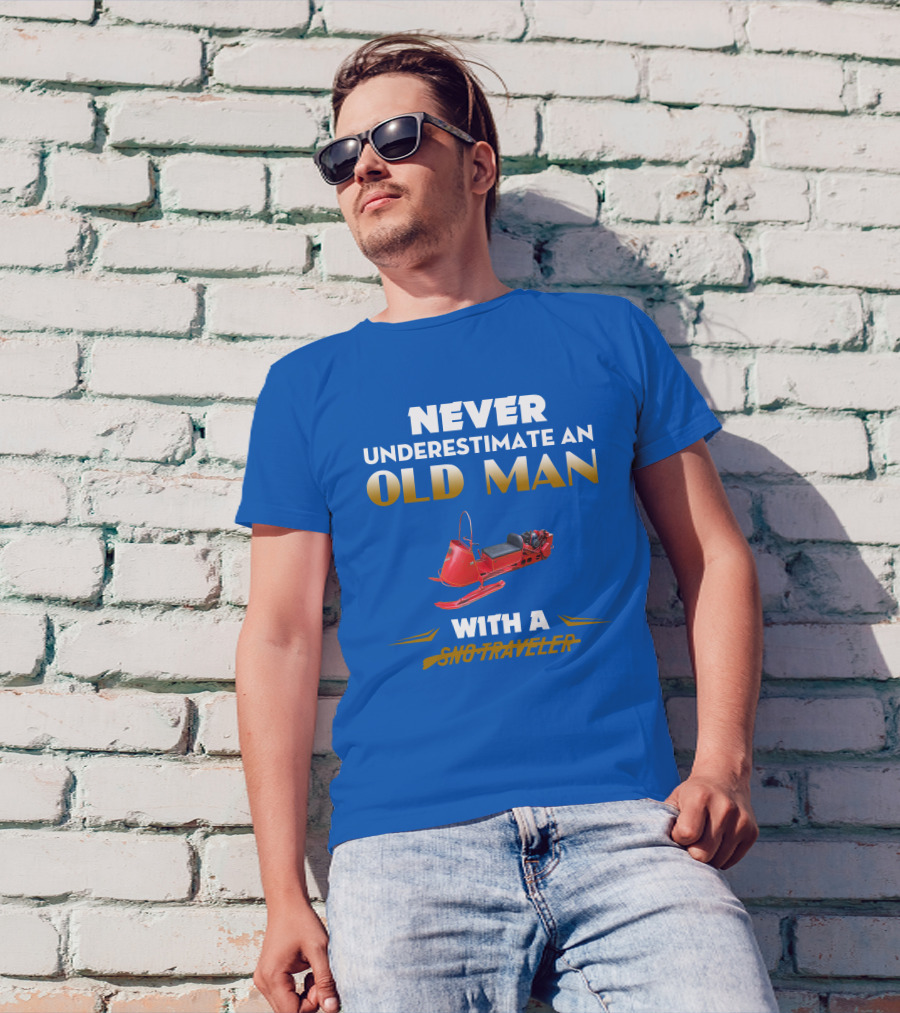 NEVER UNDERESTIMATE AN OLD MAN WITH A SNO TRAVELER T-Shirt
