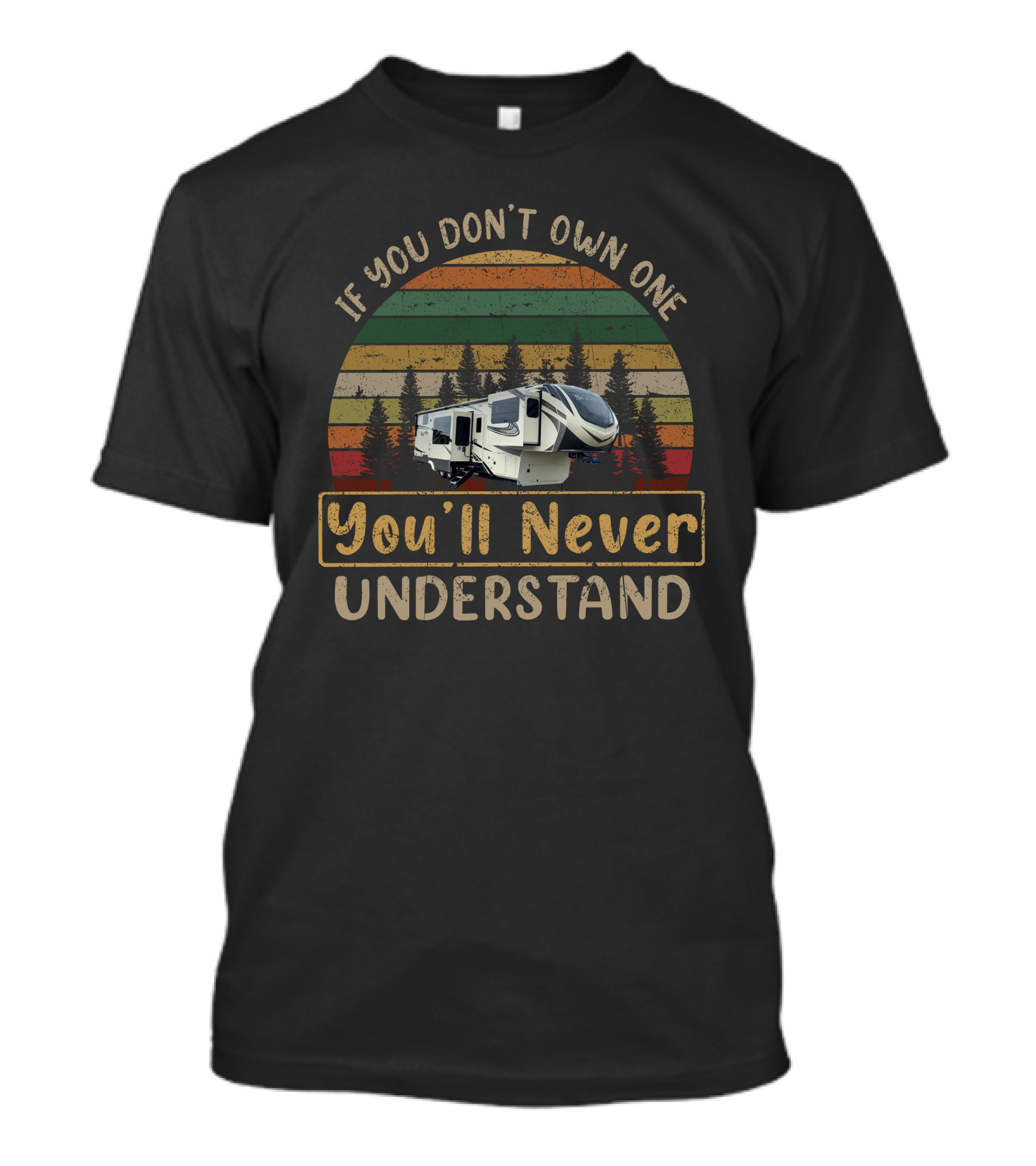 If You Don't Own One You'll Never Understand Solitude 380FLR Camping RV T-Shirt