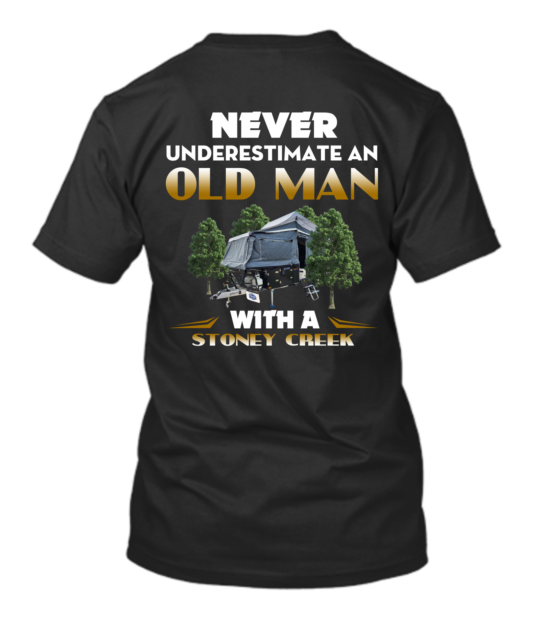 NEVER UNDERESTIMATE AN OLD MAN WITH A STONEY CREEK CAMPER AND TREES T-Shirt