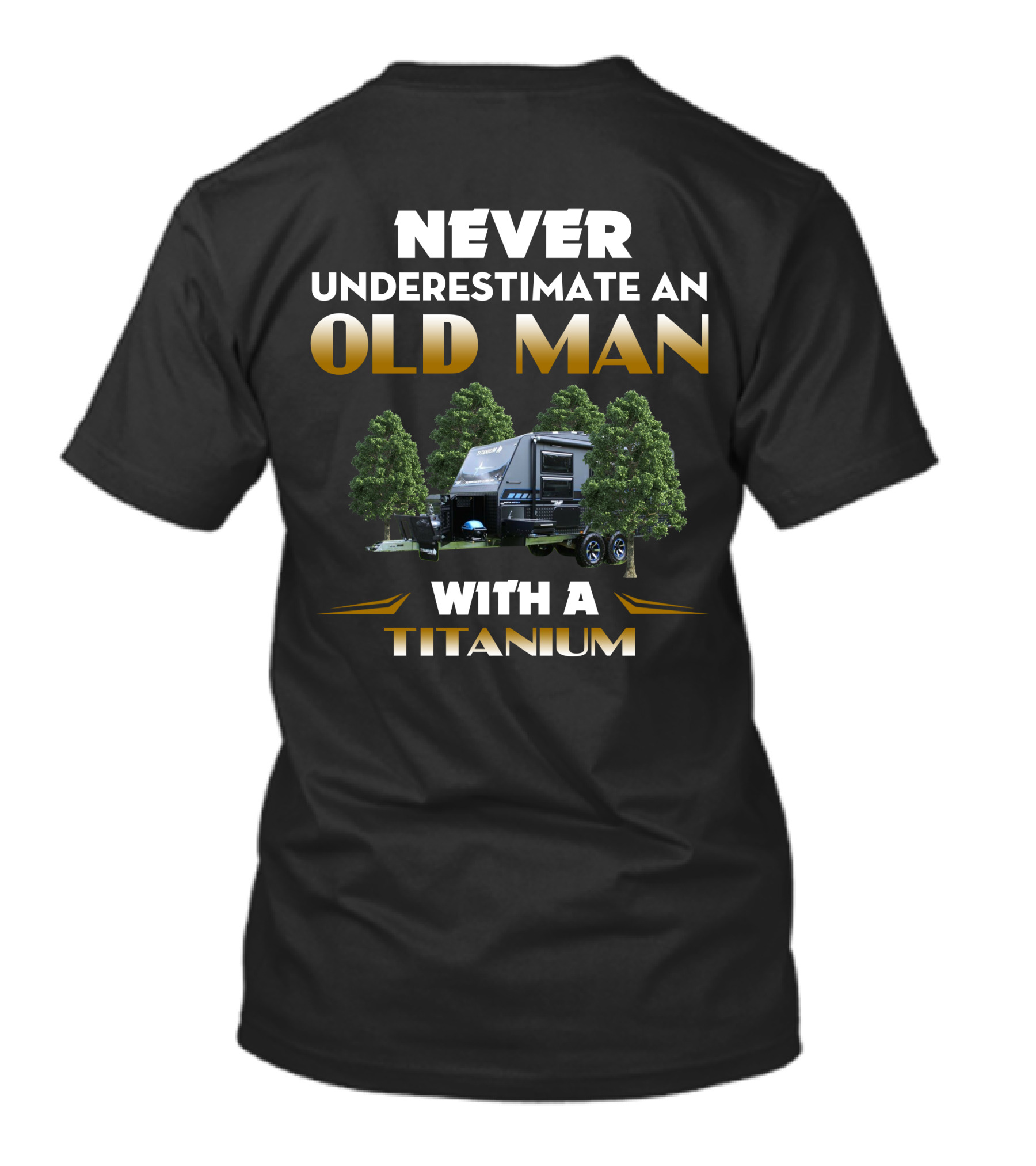 NEVER UNDERESTIMATE AN OLD MAN WITH A TITANIUM CARAVAN T-Shirt