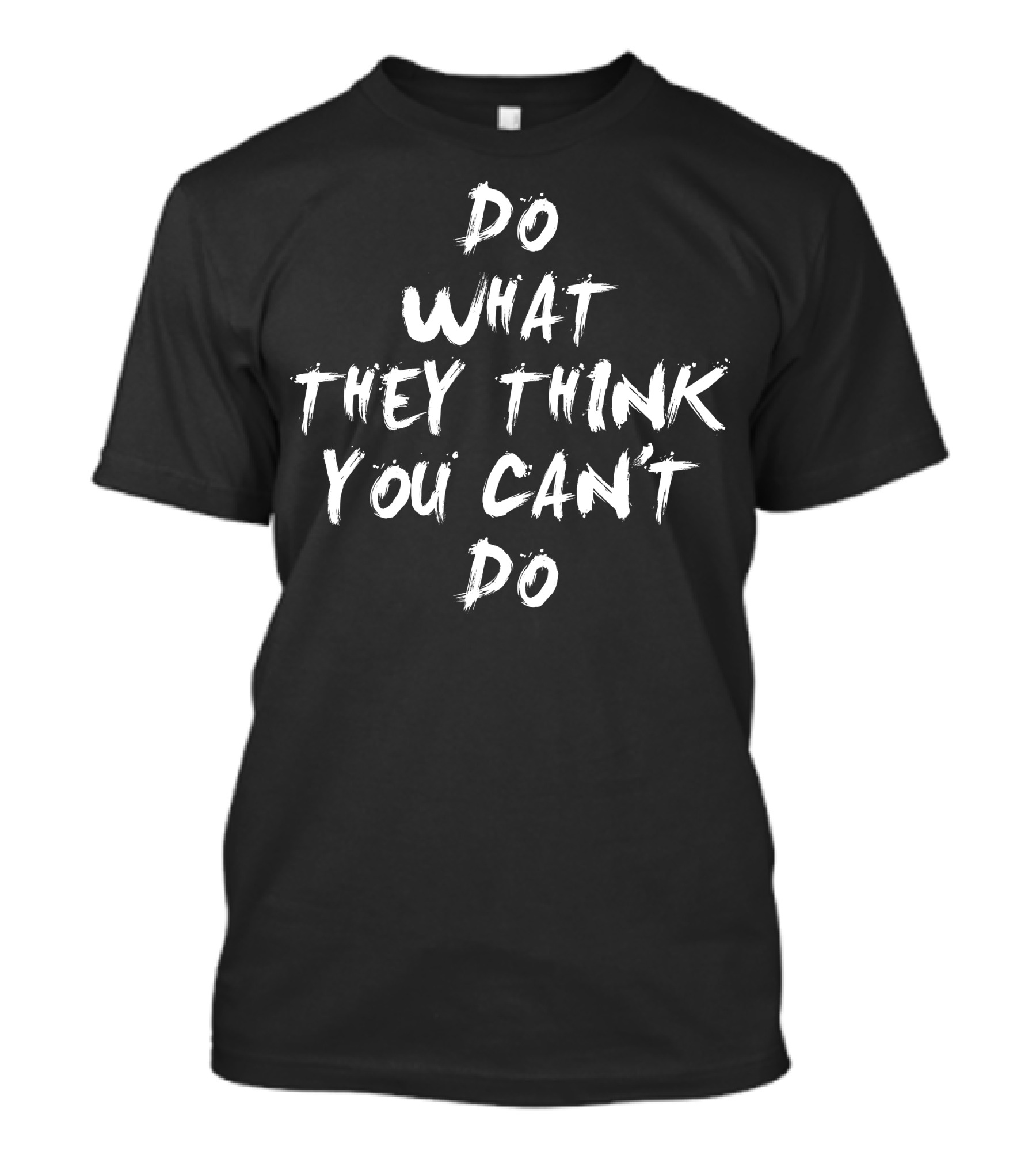 Do What They Think You Can't Do Motivational Brushstroke T-Shirt