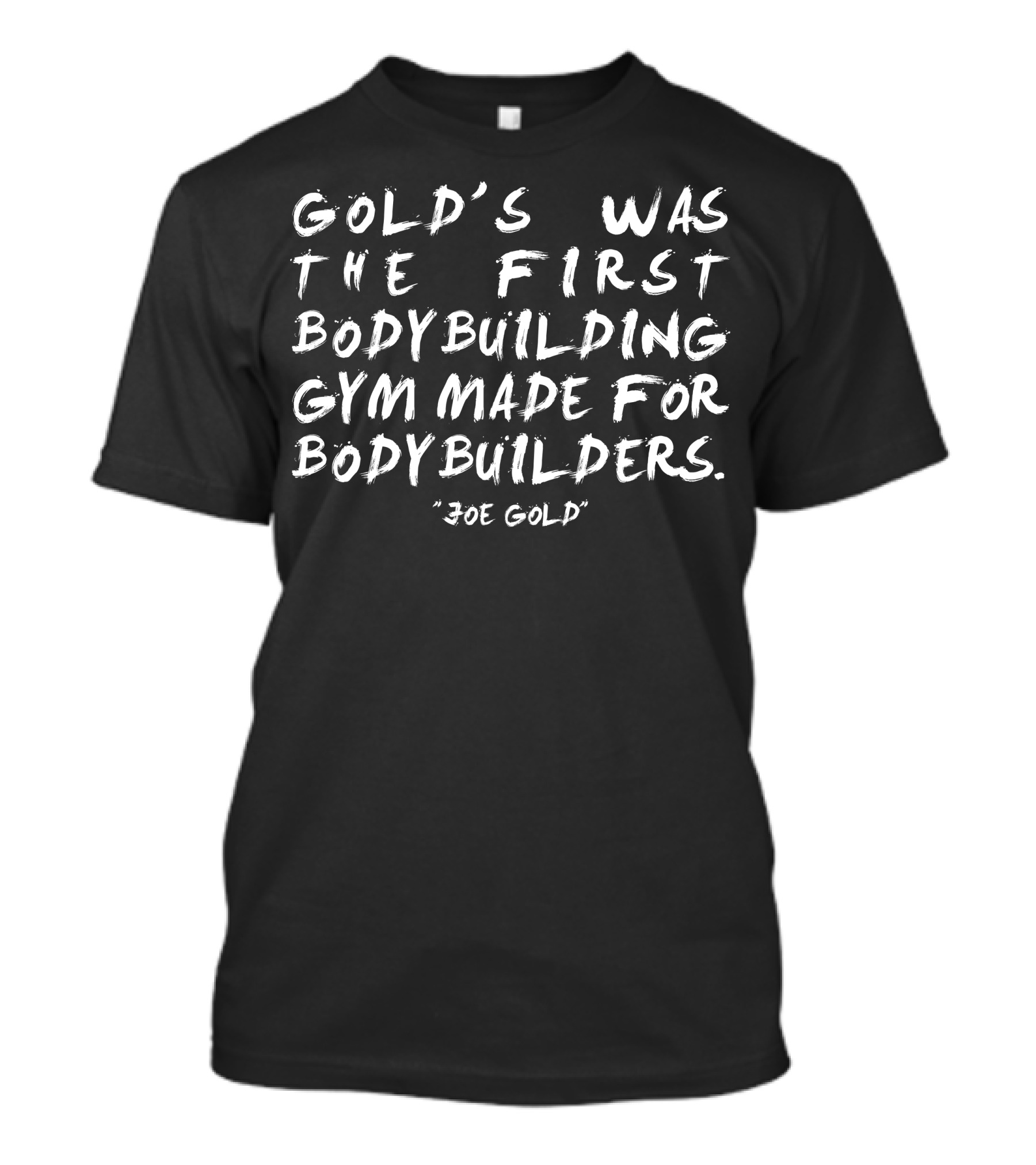 Gold's Was The First Bodybuilding Gym Made For Bodybuilders Joe Gold T-Shirt
