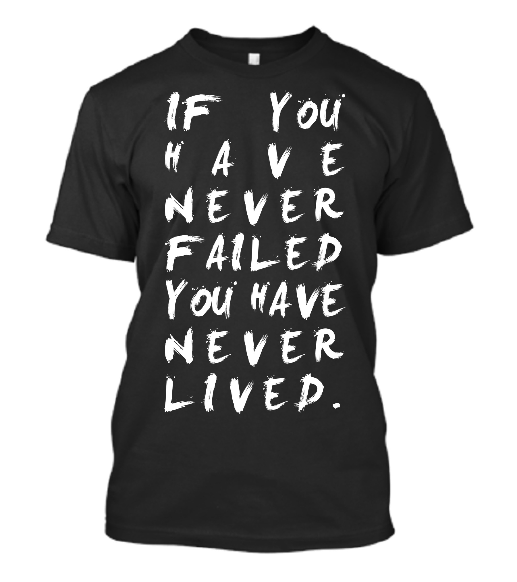 If You Have Never Failed You Have Never Lived Motivational Brushstroke Text T-Shirt