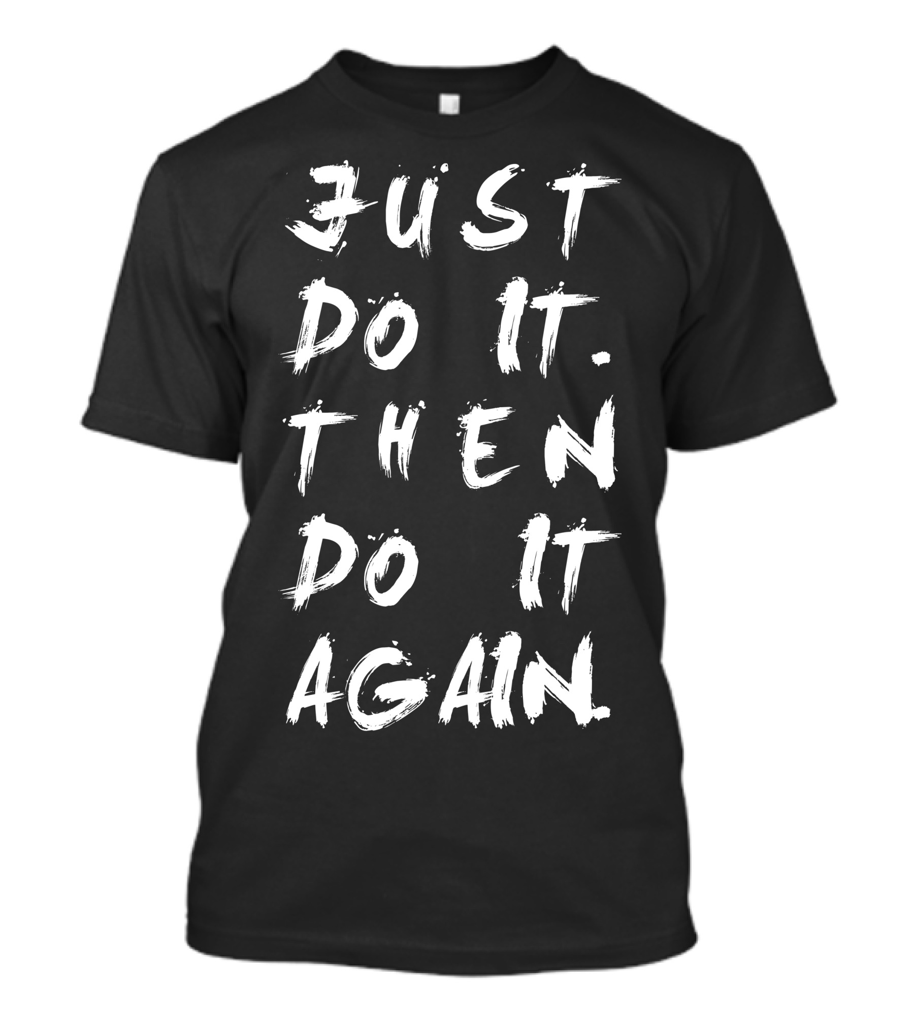 Just Do It Then Do It Again Text T-Shirt