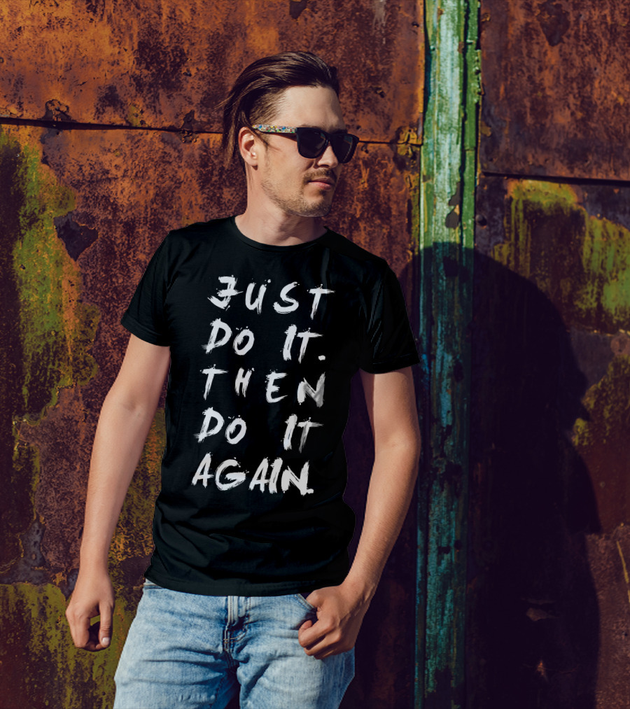 Just Do It Then Do It Again Text T-Shirt