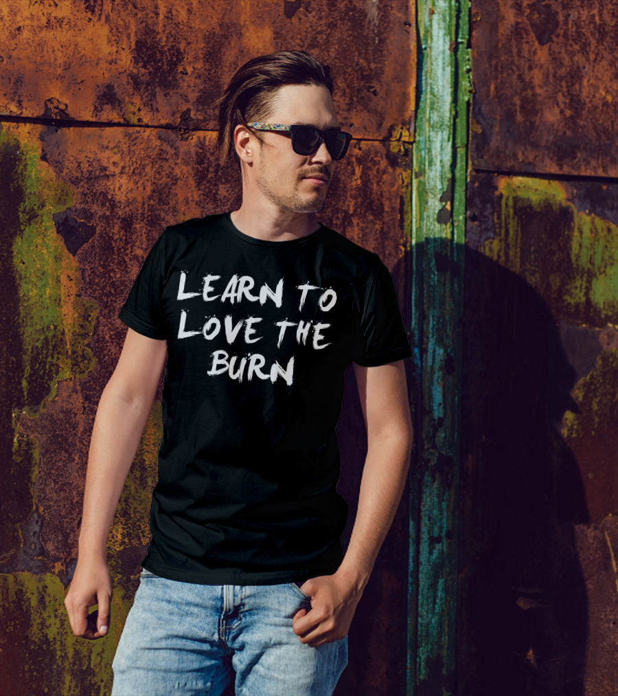 Learn To Love The Burn Fitness Motivation T-Shirt