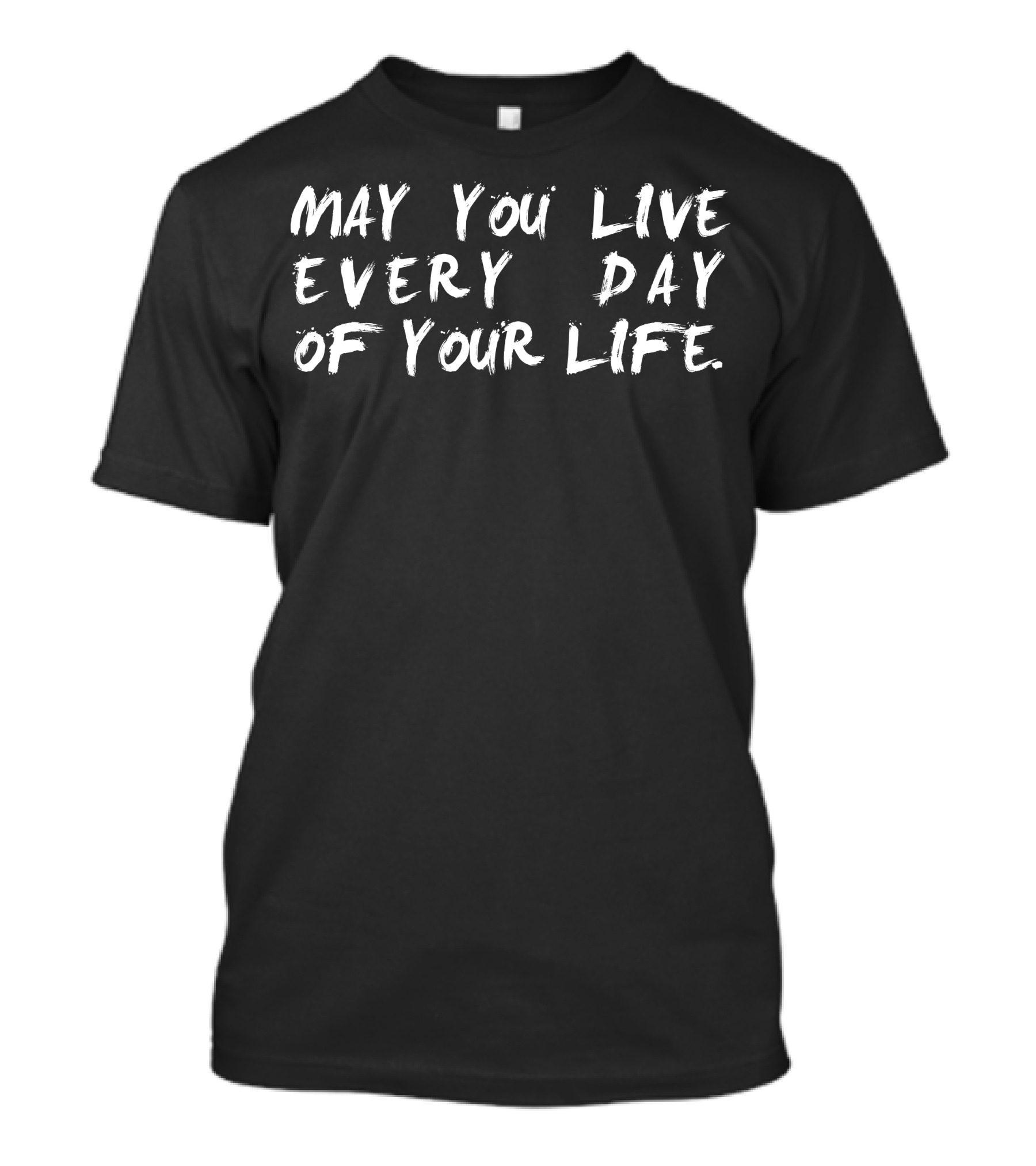 May You Live Every Day Of Your Life White Bold Brush Script T-Shirt