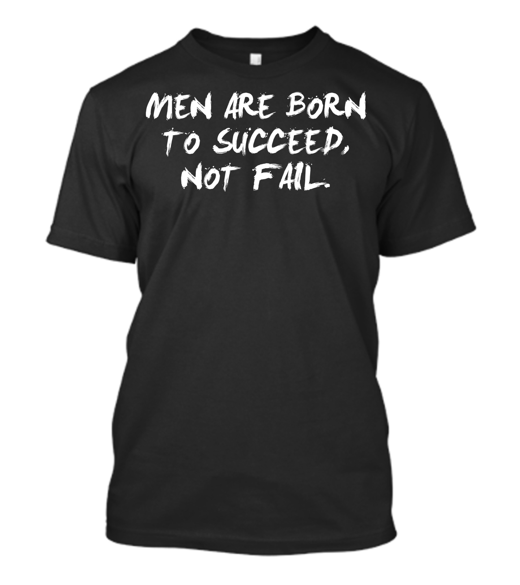 Men Are Born To Succeed Not Fail T-Shirt