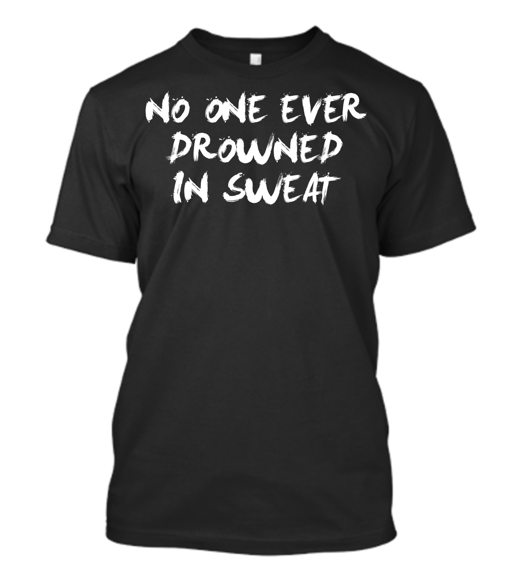 No One Ever Drowned In Sweat T-Shirt
