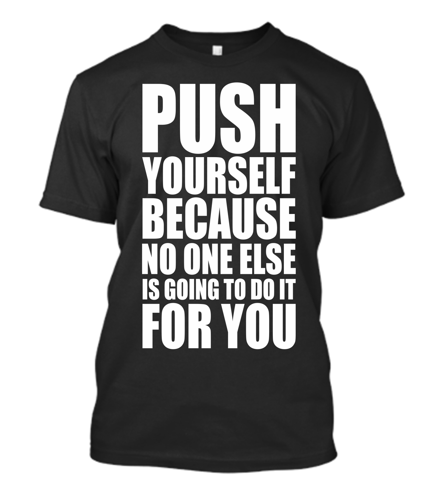 Push Yourself Because No One Else Is Going To Do It For You Motivation T-Shirt