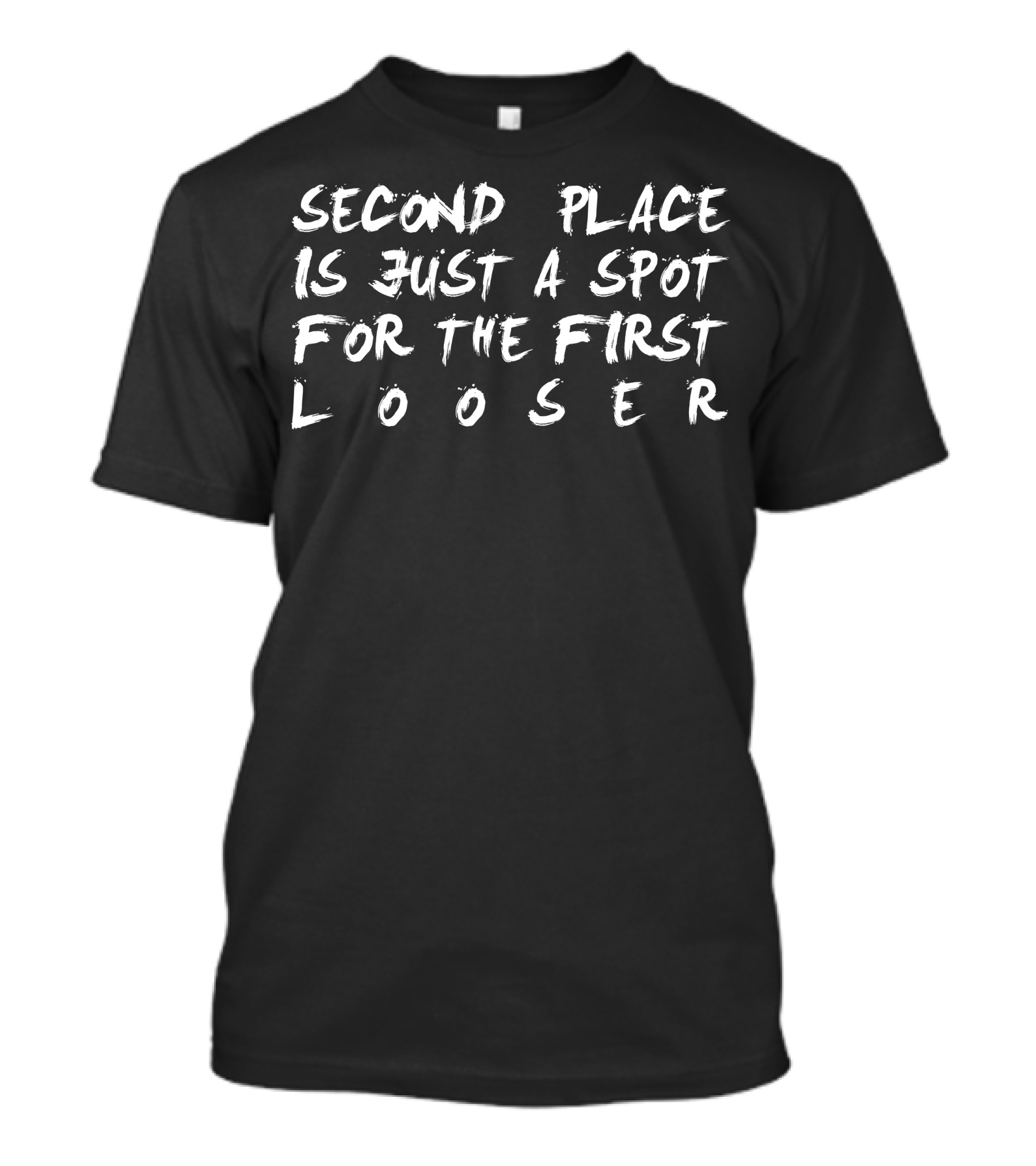 Second Place Is Just A Spot For The First Looser T-Shirt