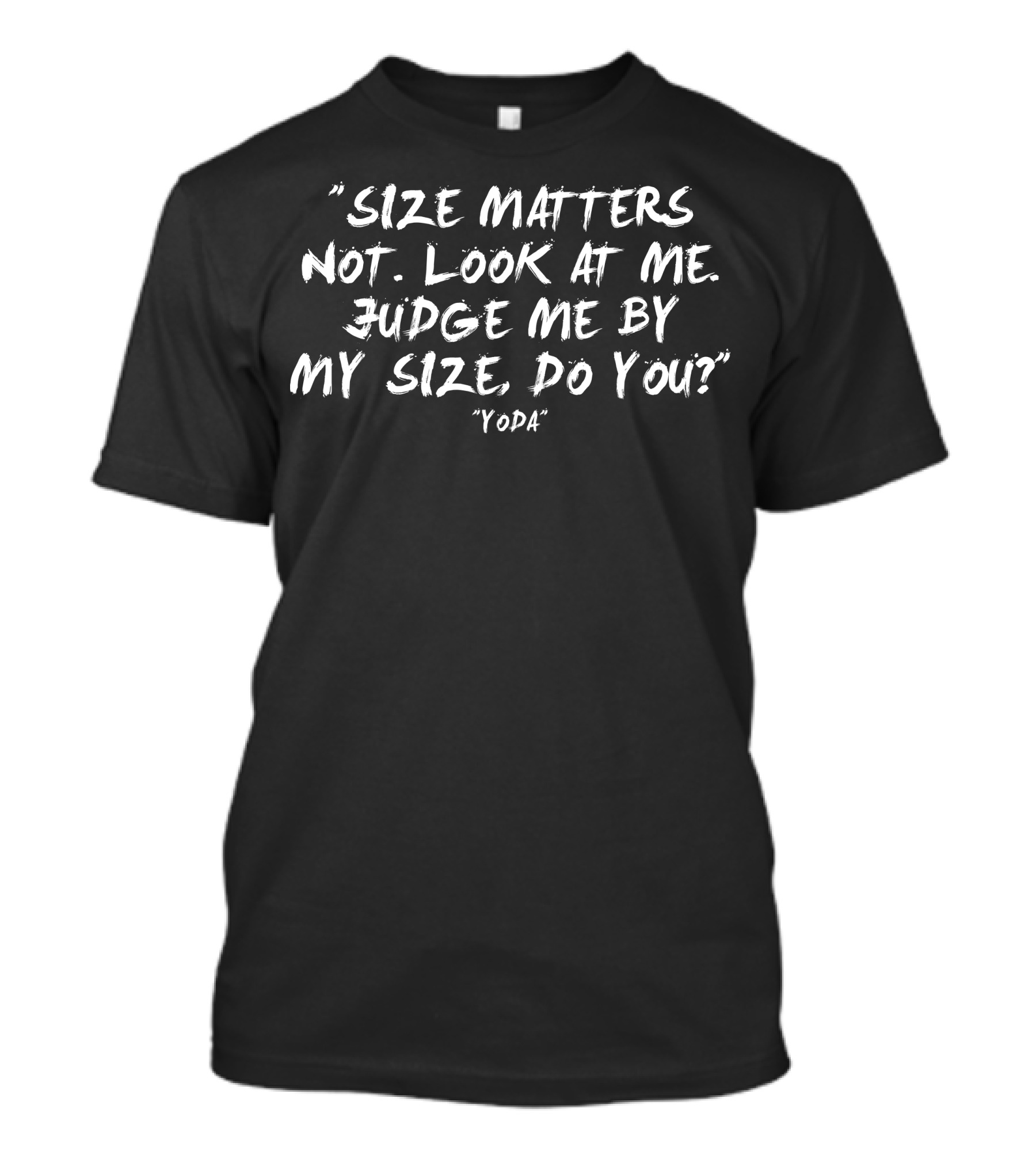 Size Matters Not Look At Me Judge Me By My Size Do You Yoda T-Shirt