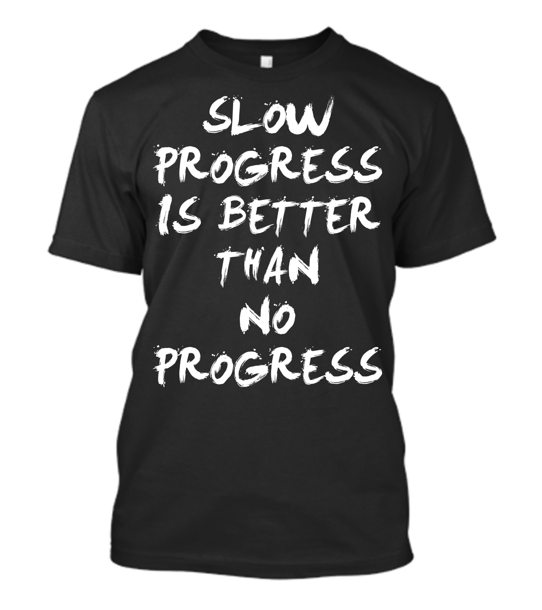 Slow Progress Is Better Than No Progress Motivation T-Shirt