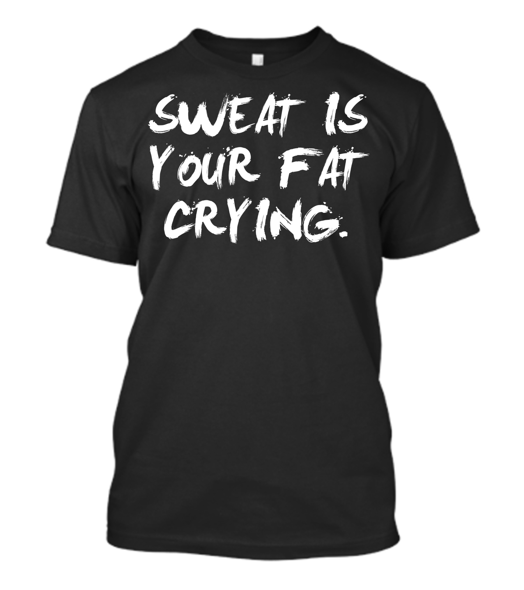 SWEAT IS YOUR FAT CRYING T-Shirt
