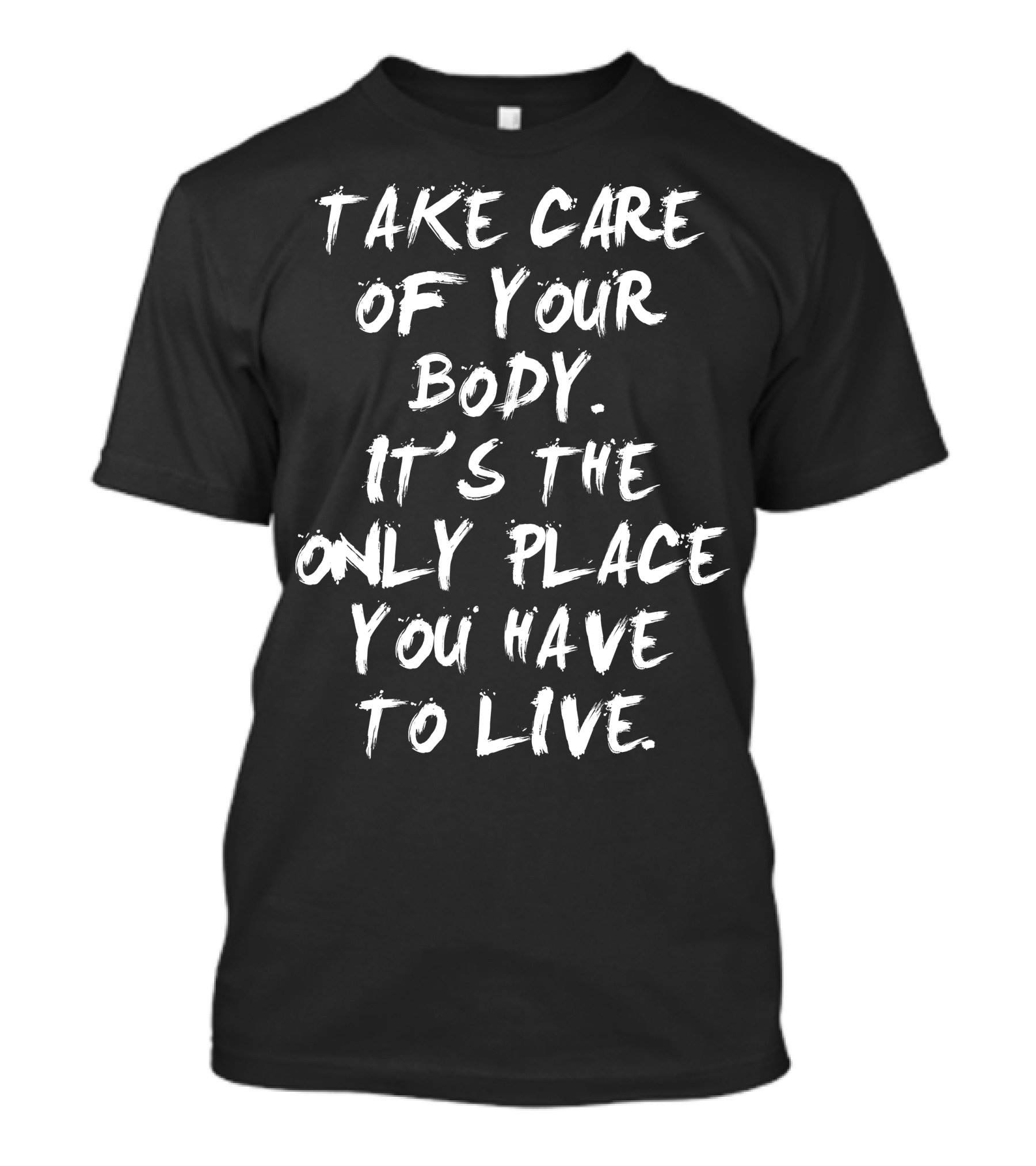 Take Care Of Your Body It's The Only Place You Have To Live T-Shirt