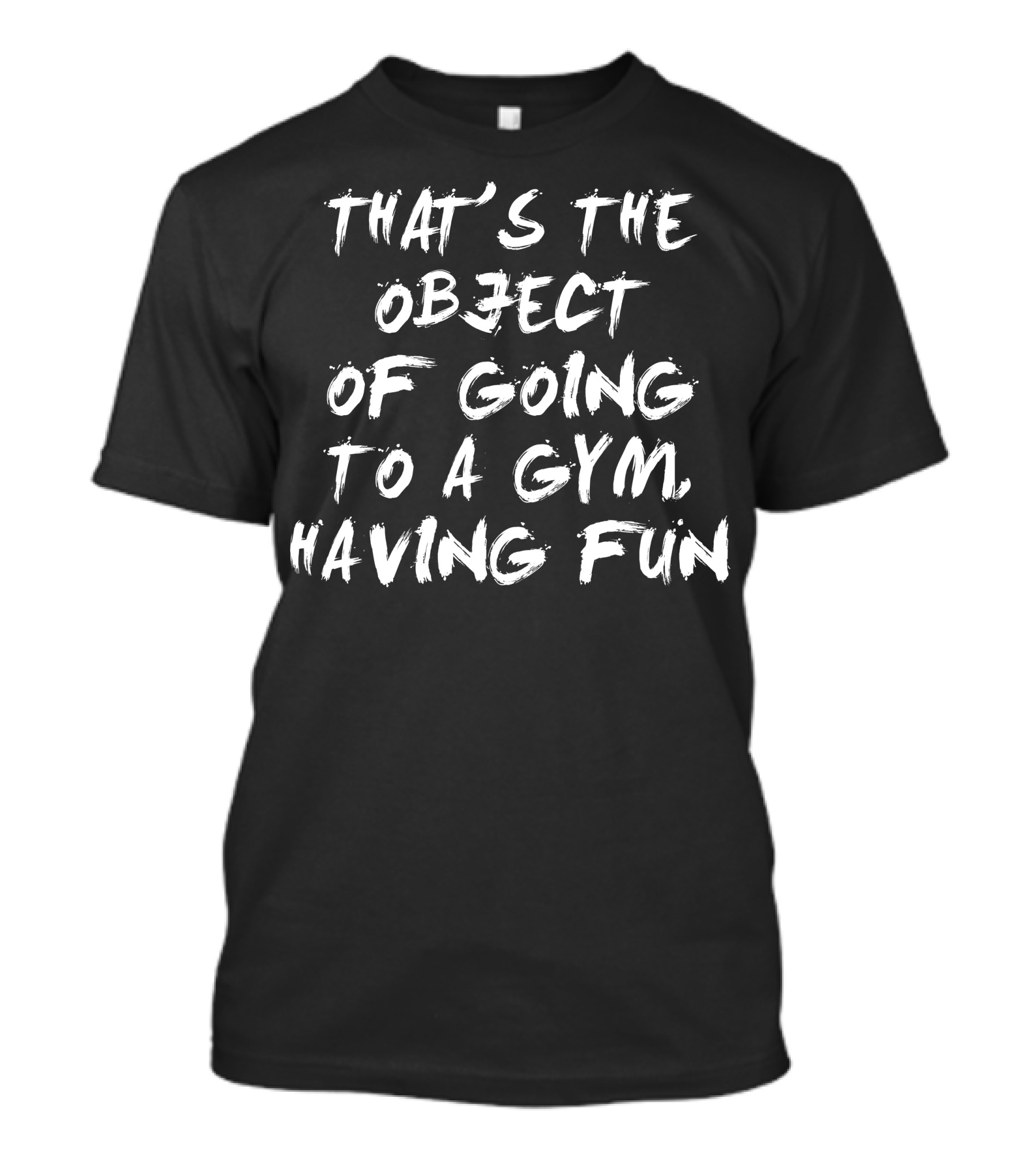 That's The Object Of Going To A Gym Having Fun T-Shirt