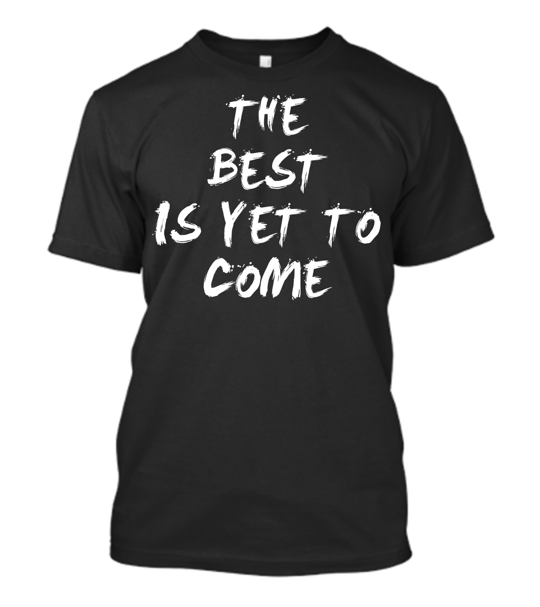 The Best Is Yet To Come Optimistic Message Swirled Text T-Shirt