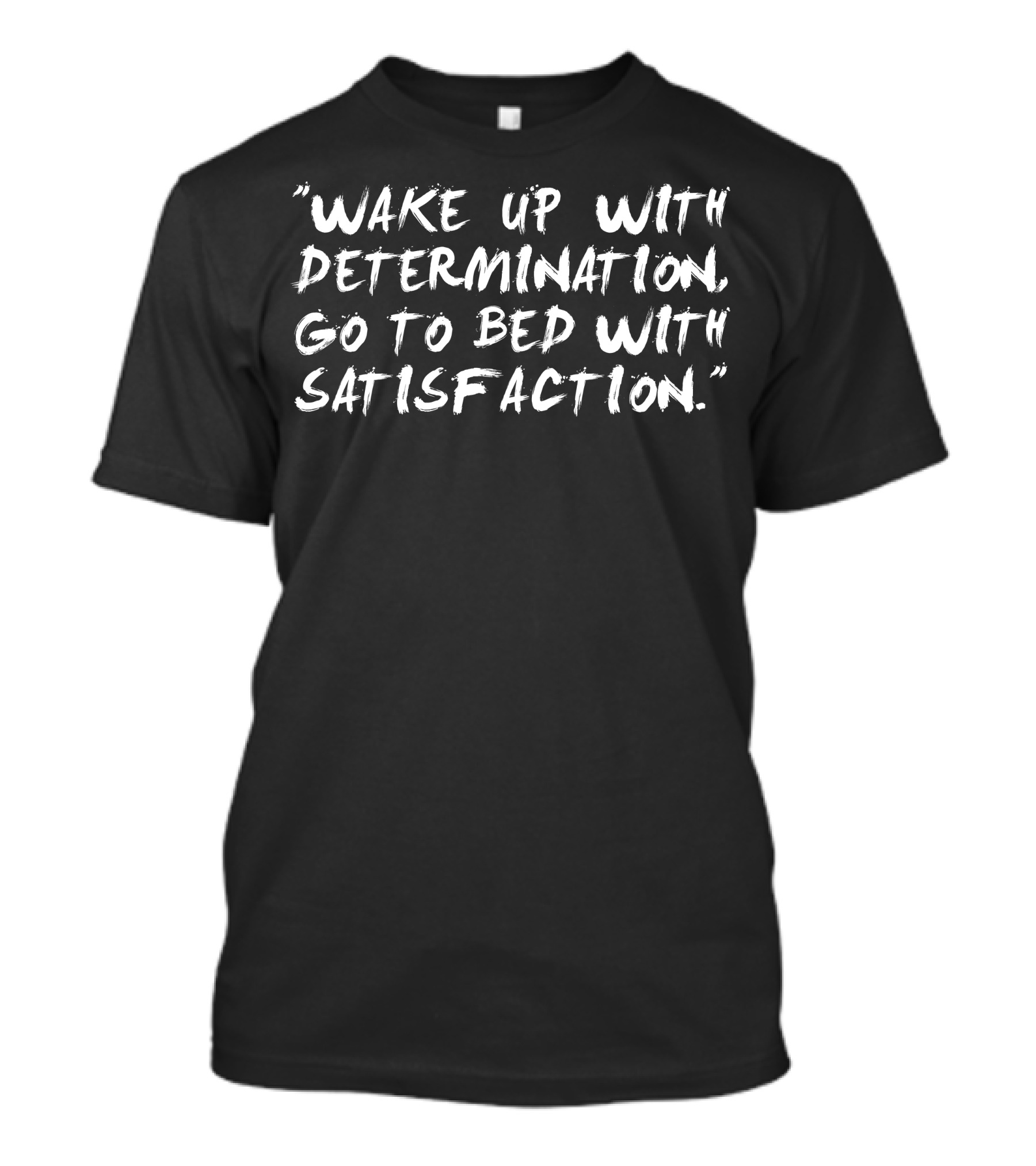 Wake Up With Determination Go To Bed With Satisfaction Motivational T-Shirt