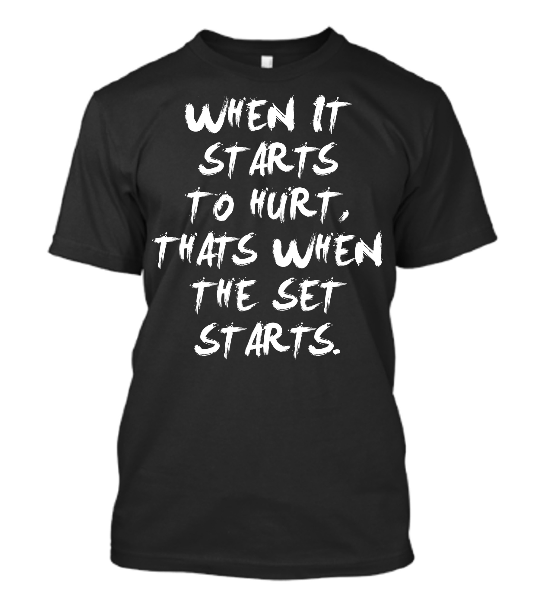 When It Starts To Hurt That's When The Set Starts Motivation T-Shirt