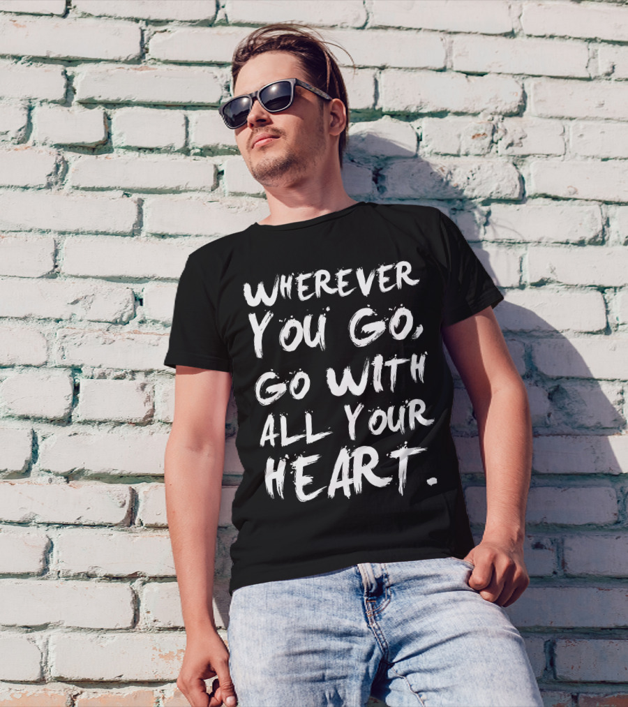 Wherever You Go Go With All Your Heart Black And White Brushstroke Text T-Shirt