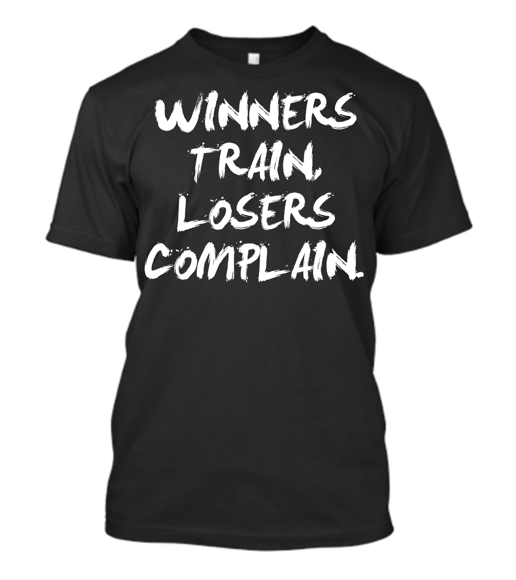 Winners Train Losers Complain Motivation T-Shirt