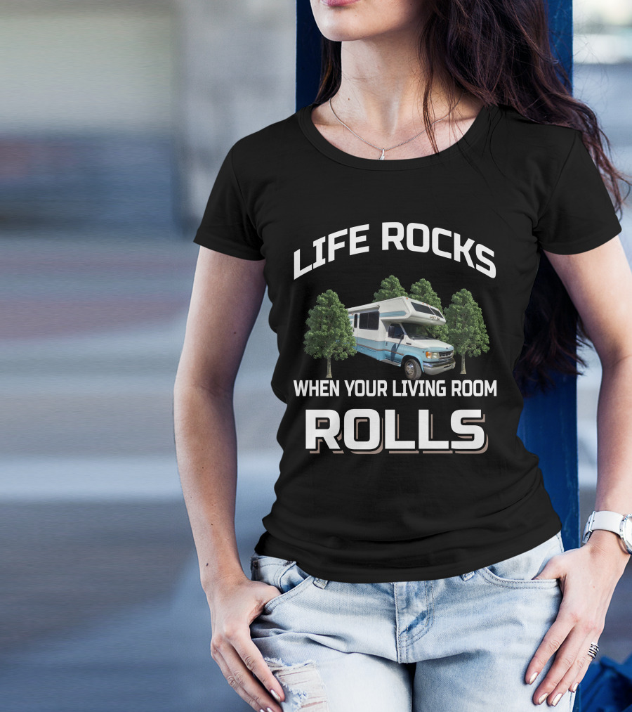 LIFE ROCKS WHEN YOUR LIVING ROOM ROLLS Lazy Daze RV T-Shirt