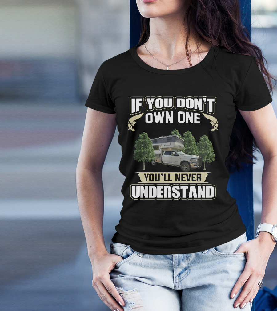If You Don't Own One You'll Never Understand Outfitter Truck Campers T-Shirt
