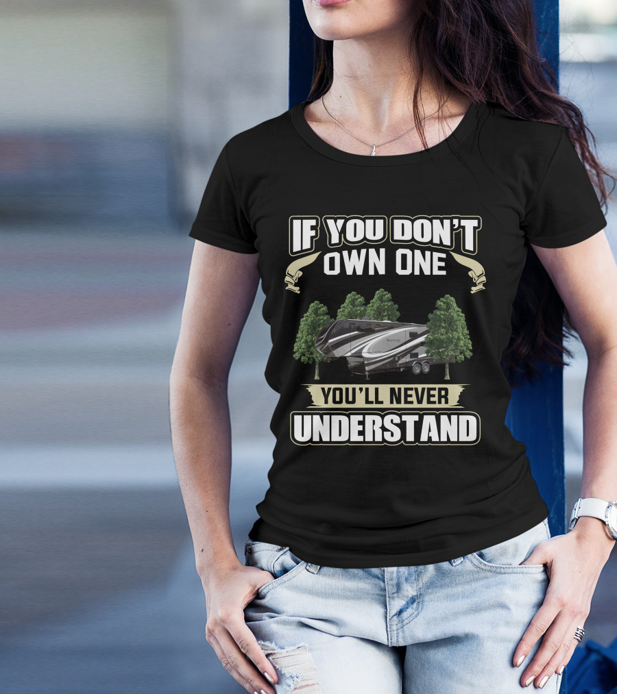 If You Don't Own One You'll Never Understand Grand Design Solitude Class 2930 T-Shirt