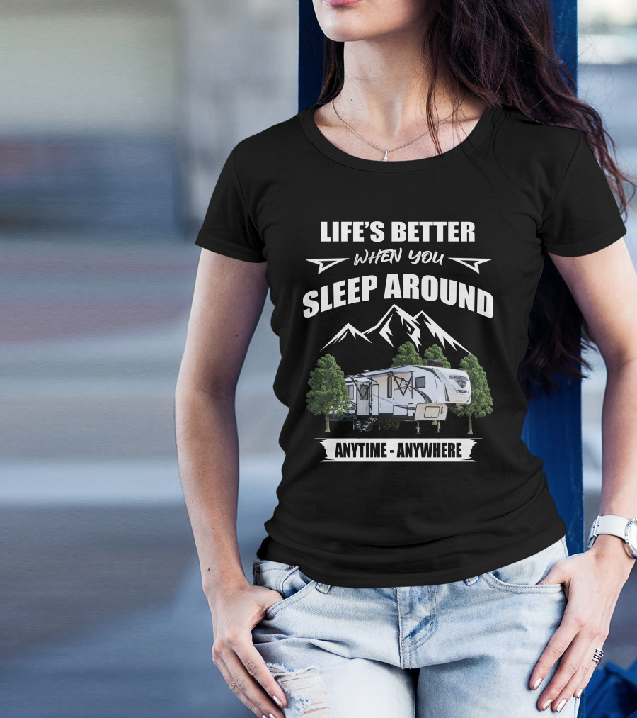 Life's Better When You Sleep Around Sabre 36BHQ Anytime Anywhere T-Shirt