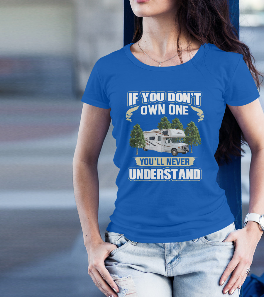 If You Don't Own One You'll Never Understand Forest River Class C Sunseeker RV Camping Lifestyle T-Shirt