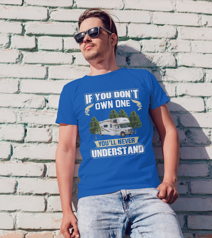 If You Don't Own One You'll Never Understand Forest River Class C Sunseeker RV Camping Lifestyle T-Shirt