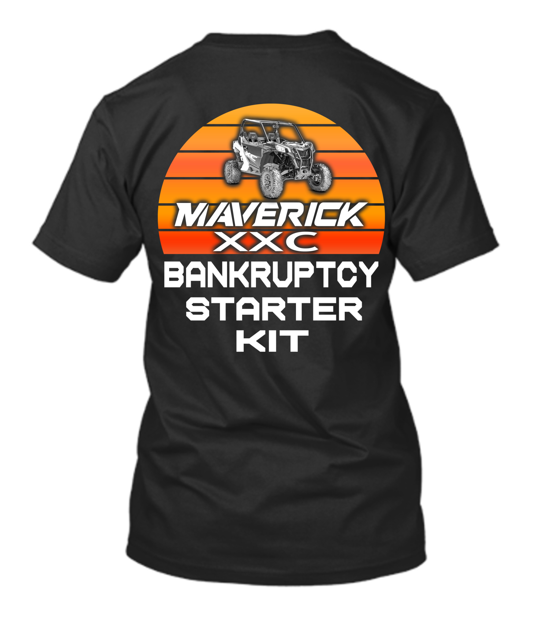 Maverick XXC Bankruptcy Starter Kit With Can Am Sport Offroad Vehicle T-Shirt