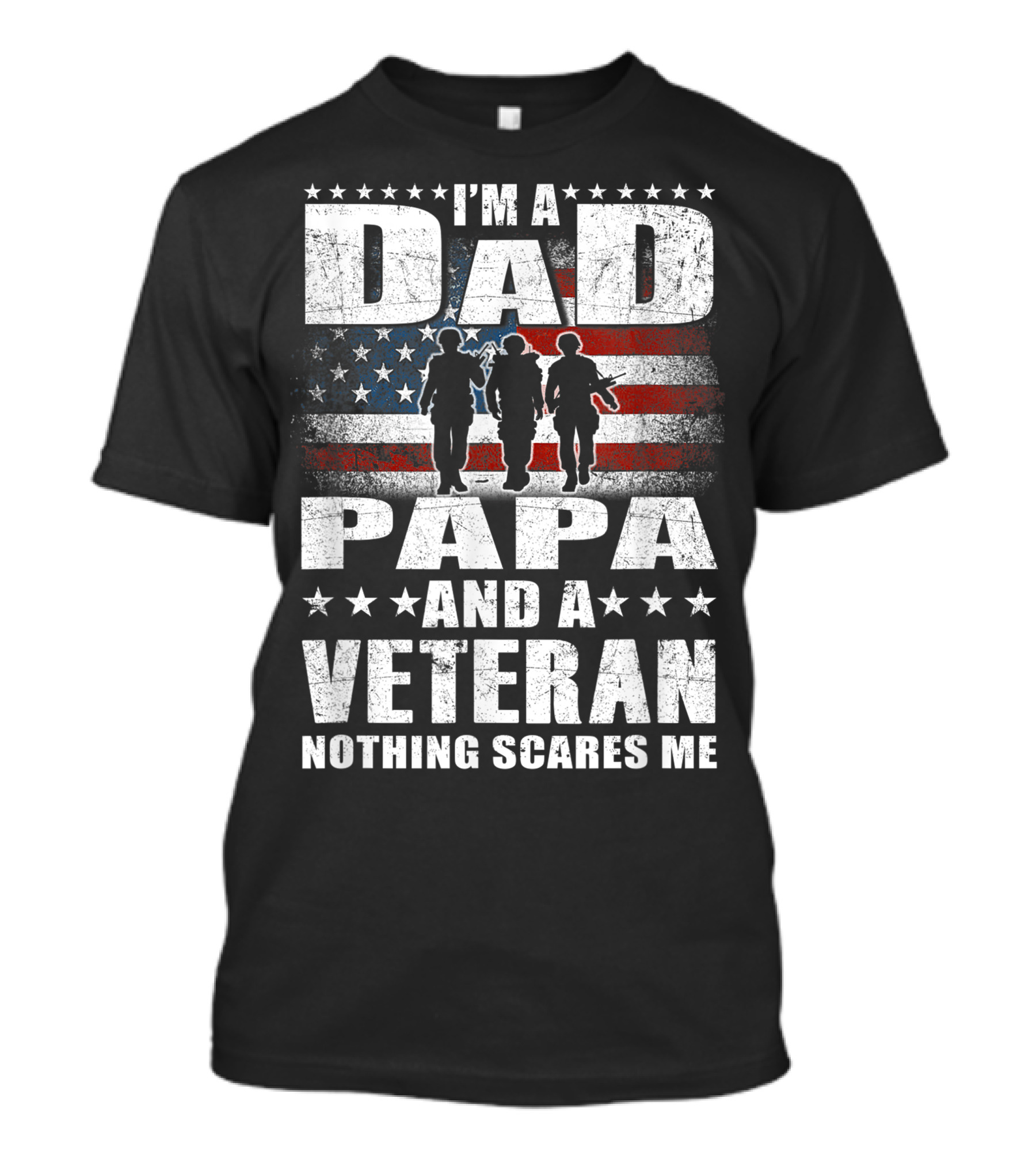 I’m A Dad Papa And A Veteran Nothing Scares Me With American Flag And Soldiers T-Shirt