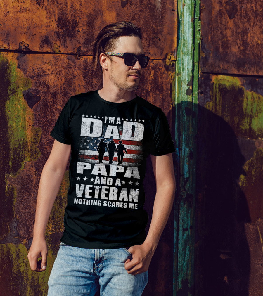 I’m A Dad Papa And A Veteran Nothing Scares Me With American Flag And Soldiers T-Shirt