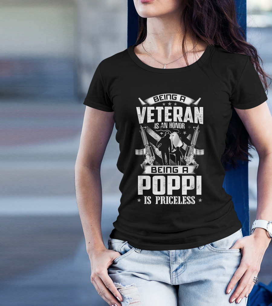 Being A Veteran Is An Honor Being A Poppi Is Priceless T-Shirt