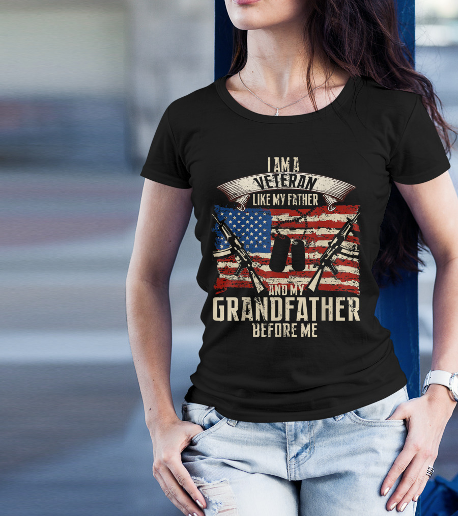 I Am A Veteran Like My Father And My Grandfather Before Me American Flag Dog Tags Rifles T-Shirt