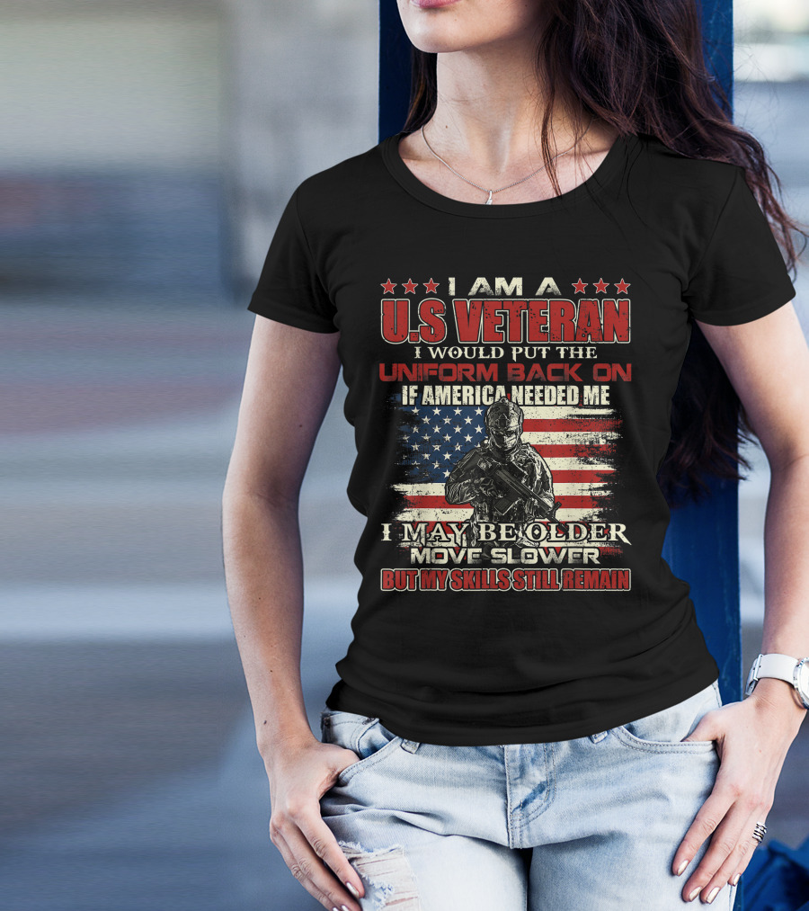 I Am A U.S. Veteran American Flag I Would Put The Uniform Back On If America Needed Me Skills Still Remain T-Shirt