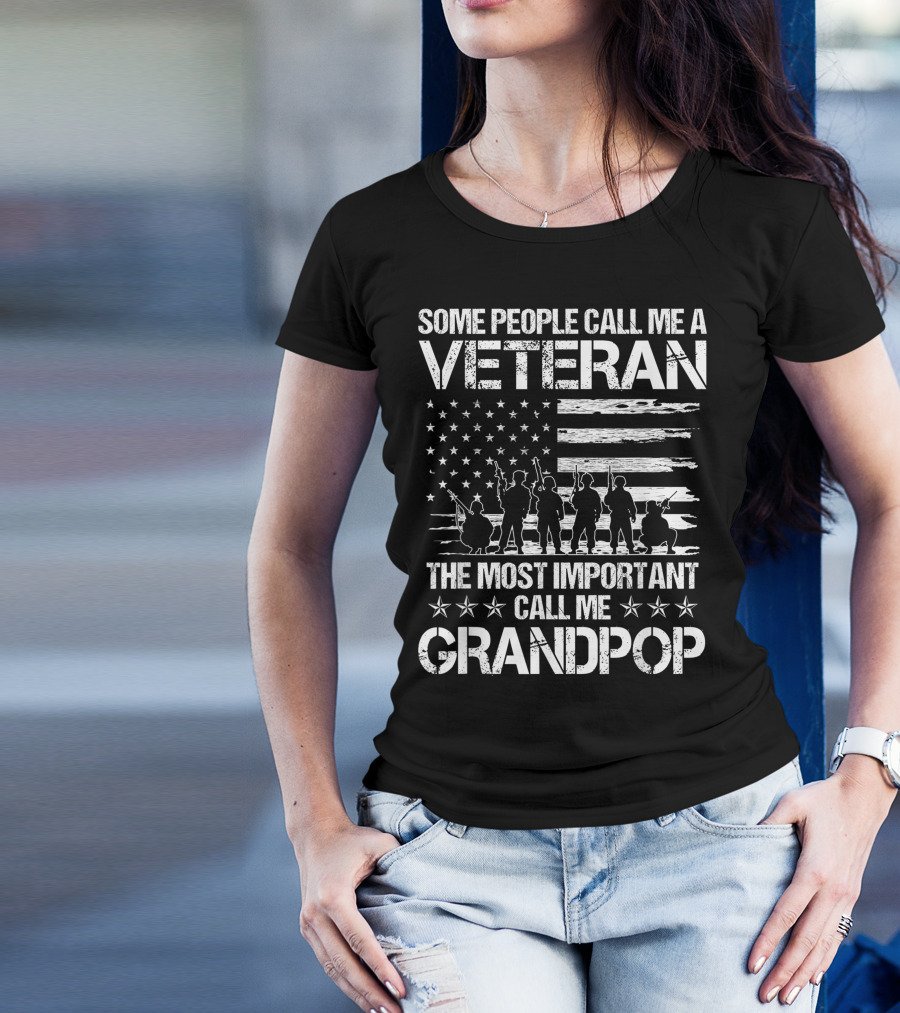 Some People Call Me A Veteran The Most Important Call Me Grandpop T-Shirt