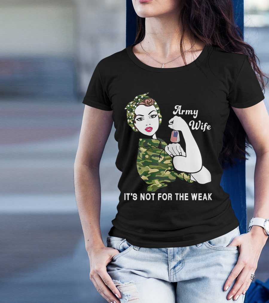 Army Wife It's Not For The Weak Veteran Dog Tag Camo Rosie Pose T-Shirt