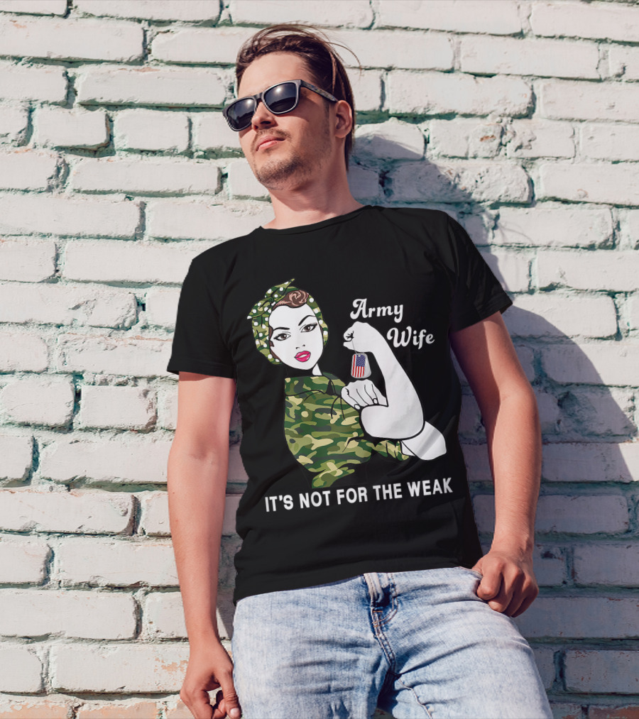 Army Wife It's Not For The Weak Veteran Dog Tag Camo Rosie Pose T-Shirt