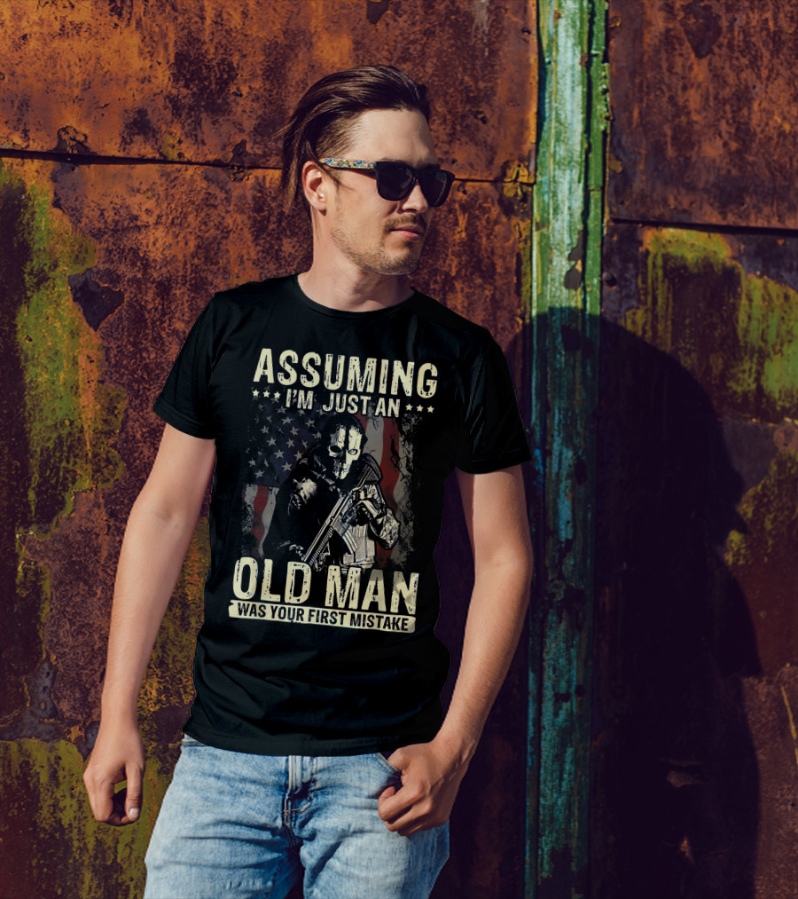 Assuming I'm Just An Old Man Was Your First Mistake Veteran Skull Soldier American Flag T-Shirt