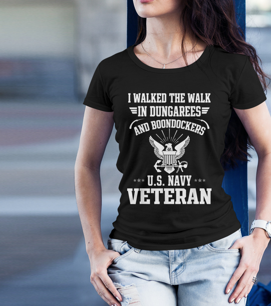 I Walked The Walk In Dungarees And Boondockers U.S. Navy Veteran Eagle Emblem T-Shirt