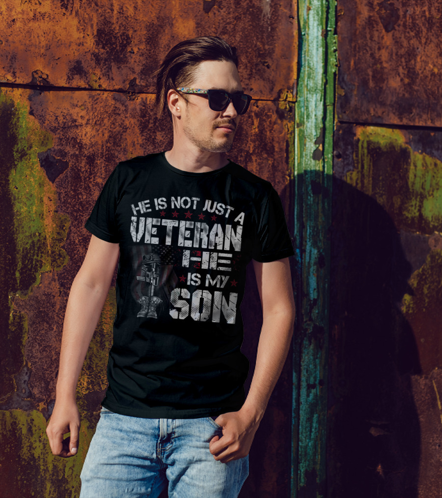 He Is Not Just A Veteran He Is My Son T-Shirt