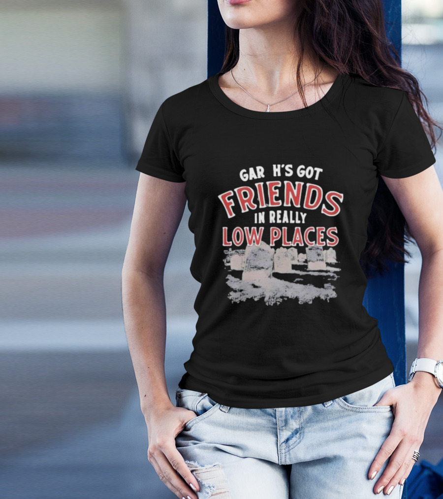 Gar H's Got Friends In Really Low Places Ymh Studios T-Shirt