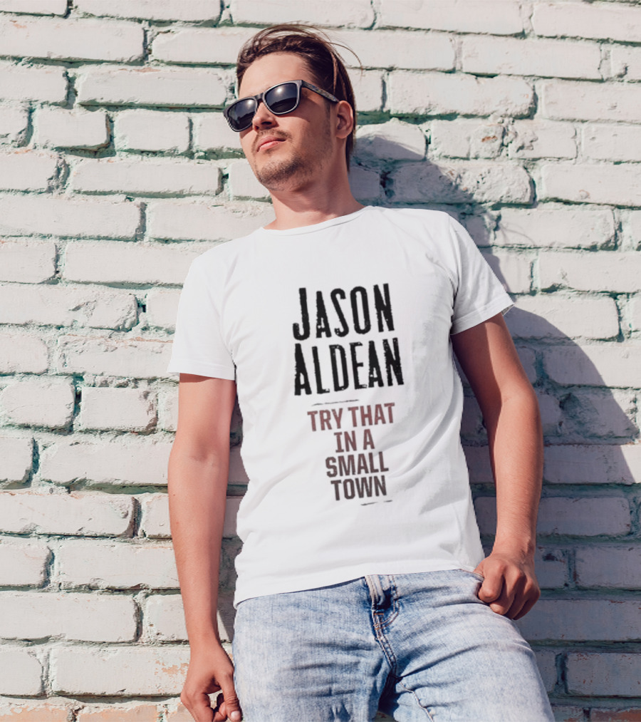 Jason Aldean Try That In A Small Town Country Music Songphrase T-Shirt