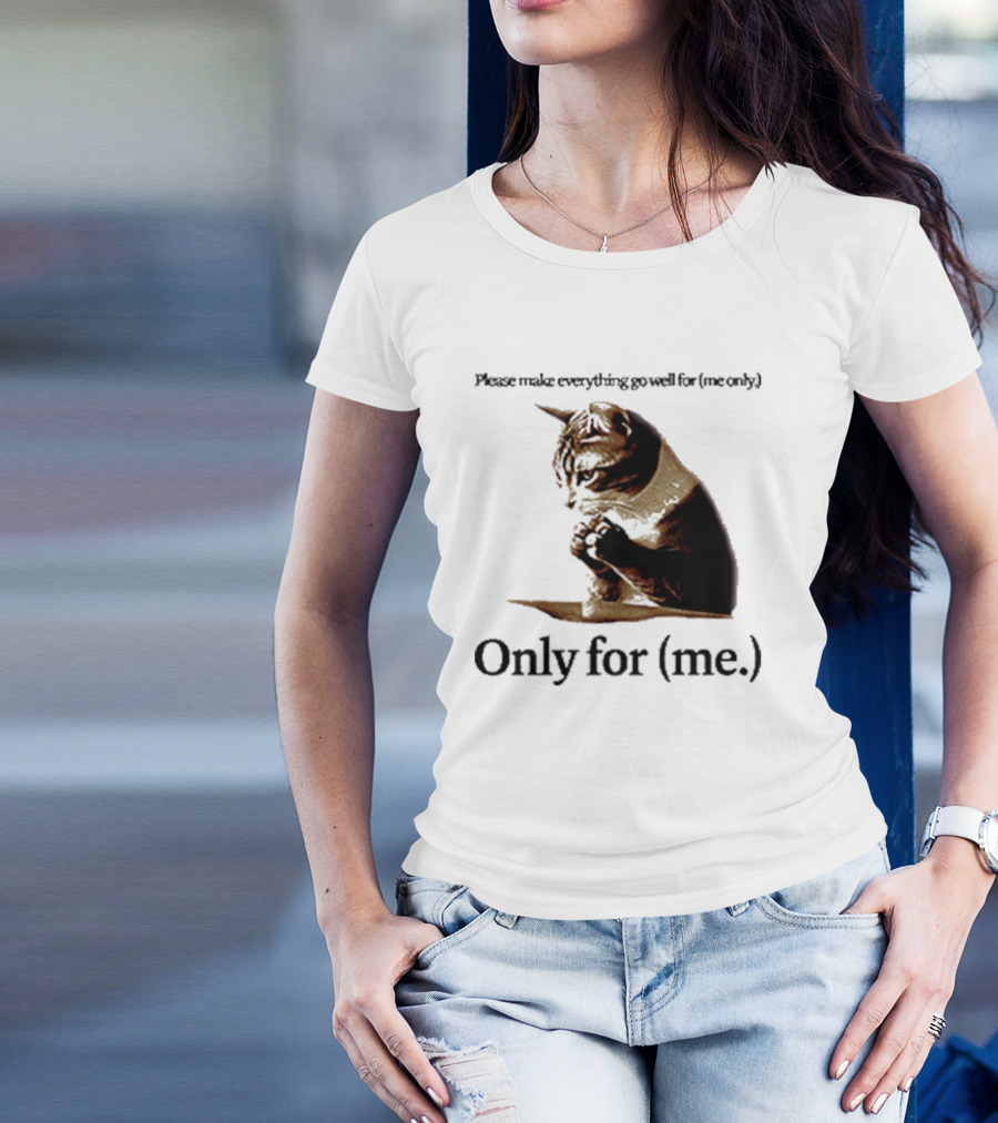 Please Make Everything Go Well For Me Only Praying Cat Only For Me T-Shirt