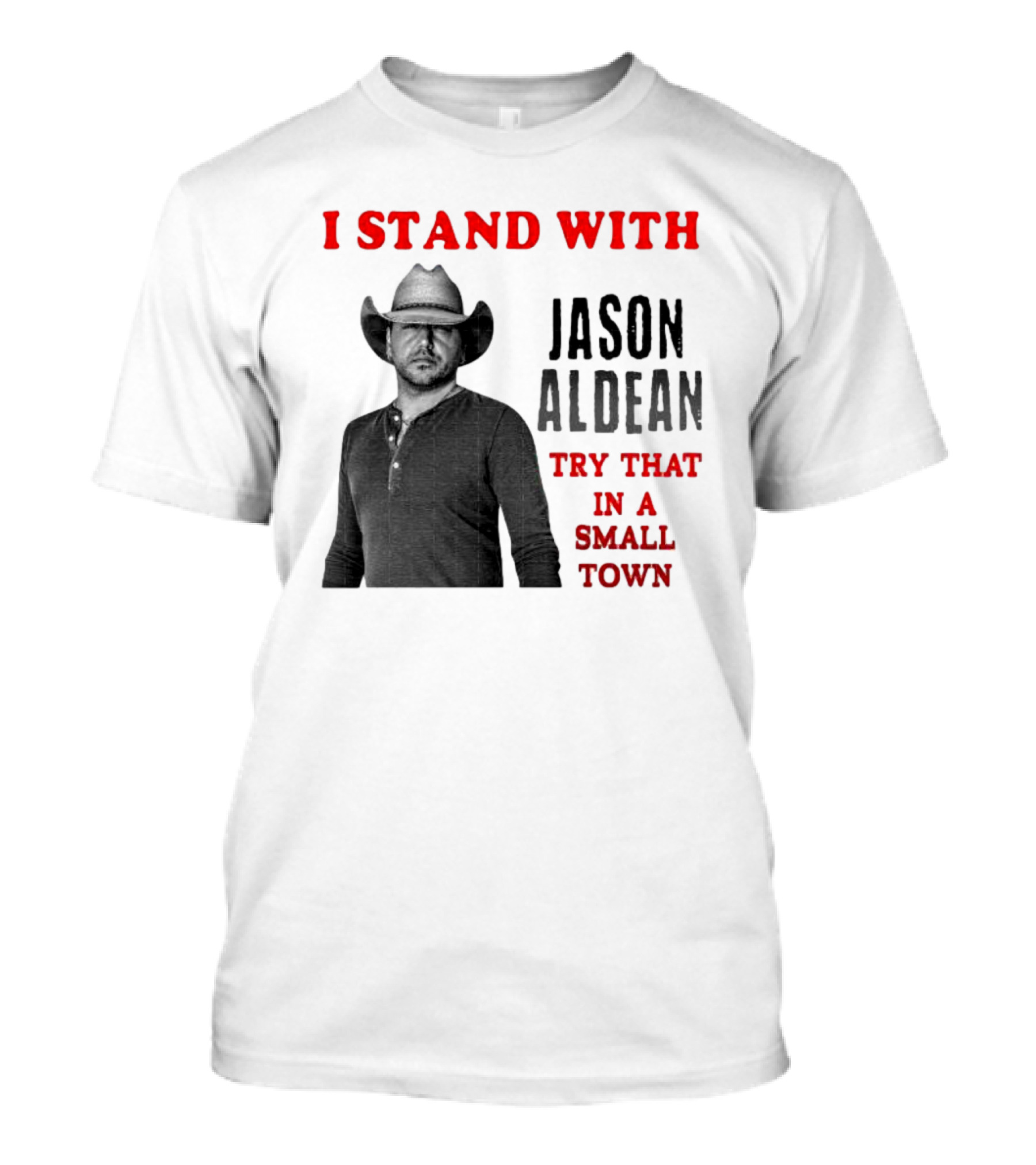 I Stand With Jason Aldean Try That In A Small Town Country Support T-Shirt