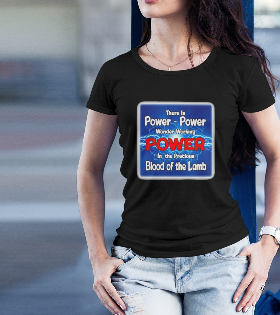 There Is Power Power Wonder Working Power In The Precious Blood Of The Lamb Electric Blue Lightning T-Shirt