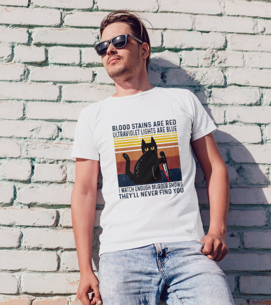 Blood Stains Are Red Ultraviolet Lights Are Blue I Watch Enough Murder Shows They'll Never Find You Black Cat Vintage T-Shirt